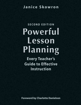Powerful lesson planning : every teacher's guide to effective instruction